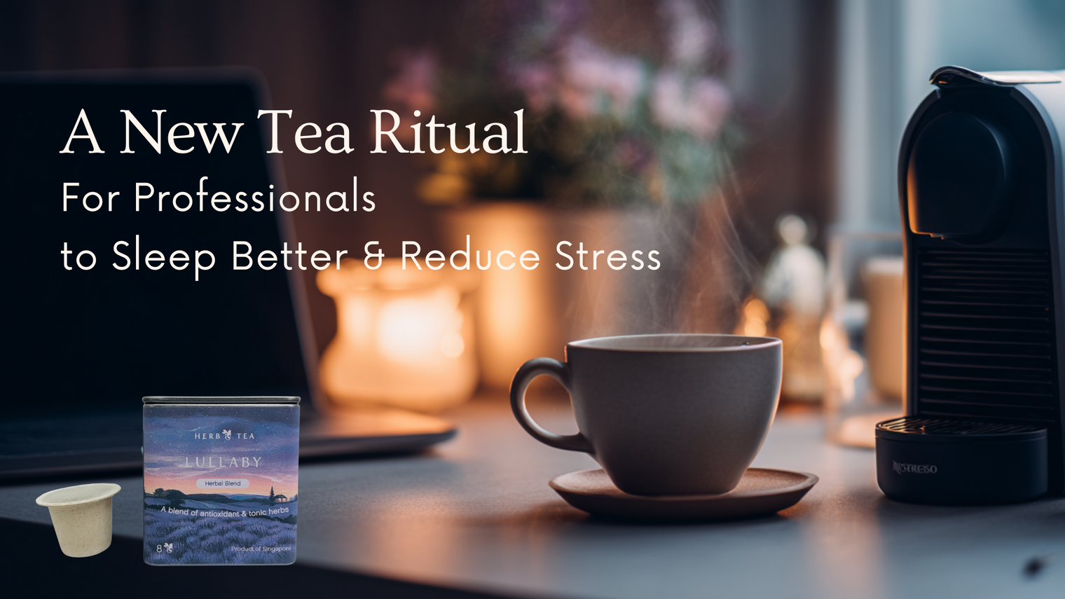 A Tea Ritual for Professionals to Sleep Better and Reduce Stress